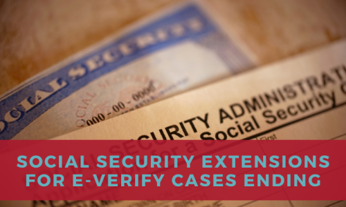 Social Security Extensions for E-Verify Cases Ending