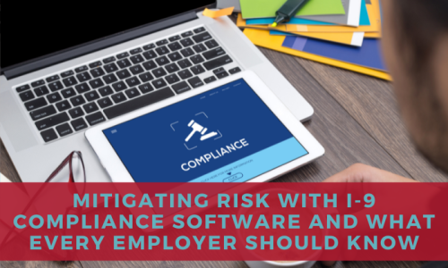 Mitigating Risk with I-9 Compliance Software and What Every Employer Should Know